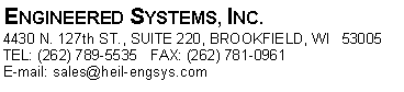 Text Box: ENGINEERED SYSTEMS, INC.4430 N. 127th ST., SUITE 220, BROOKFIELD, WI   53005TEL: (262) 347-6090   FAX: (262) 781-0961E-mail: sales@heil-engsys.com